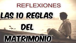 ► LAS 10 REGLAS DEL MATRIMONIO  REFLEXIONES HERMOSAS Para HOY 2023 [upl. by Gnol]