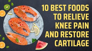 10 Best Foods To Relieve Knee Pain And Restore Cartilage [upl. by Naehs]