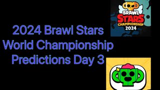 2024 Brawl Stars World Championship Predictions Day 3 [upl. by Anyg]