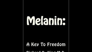 Melanin A Key To Freedom  Dr Richard D King MD [upl. by Amaso]