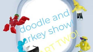 doodle and arkey show part 2 [upl. by Barrett840]