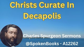 quotChrists Curate In Decapolisquot A12262  Charles Spurgeon Sermons [upl. by Janeva]