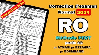 Partie 2  Correction Méthode PERT dexamen RO N2024  pr ATMANI pr EZZAHAR pr BOUMHAMDI [upl. by Serrell]