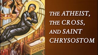 The Atheist The Cross and Saint Chrysostom [upl. by Aerdnu]