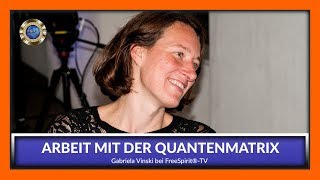 Die Arbeit mit der Quantenmatrix  Gabriela Vinski bei Free Spirit®TV [upl. by Maggie845]