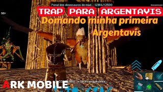 FAZENDO ARMADILHA TRAP E DOMANDO MINHA PRIMEIRA ARGENTAVIS NO ARK MOBILE [upl. by Aros]