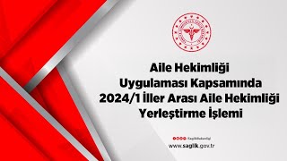 Aile Hekimliği Uygulaması Kapsamında 20241 İller Arası Aile Hekimliği Yerleştirme İşlemi [upl. by Stannwood]