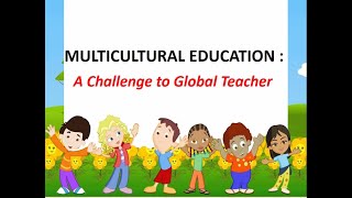 Multicultural Education A challenge to global Teachers Professional Education [upl. by Annayehc]