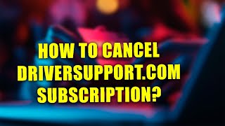 DriverSupportBillcom Charge On Credit Card  How To Cancel DriverSupportCom Subscription [upl. by Ahseneuq]