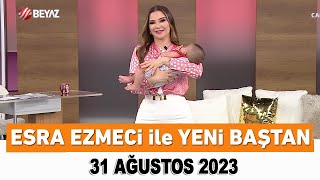 Esra Ezmeci ile Yeni Baştan 31 Ağustos 2023 [upl. by Niliac]