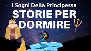 Fiabe Per Dormire  I Sogni Della Principessa  Storie Per Addormentarsi Profondamente  ASMR [upl. by Dloreg]