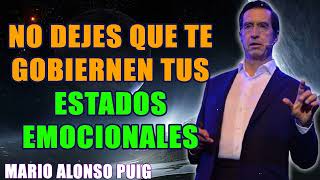 Mario Alonso Puig NO DEJES QUE TE GOBIERNEN TUS ESTADOS EMOCIONALES [upl. by Reltuc]