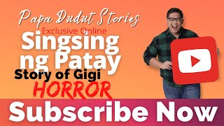 SINGSING NG PATAY  GIGI  PAPA DUDUT STORIES HORROR [upl. by Notsua]