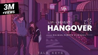 Hangover lofi  slowed and reverb remix  salman khan and shreya ghoshal [upl. by Yslehc]