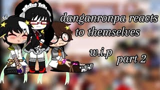 danganronpa reacts to themselves wip part2 [upl. by Naeerb]