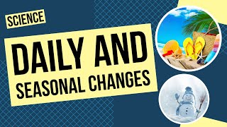 All About Daily and Seasonal Changes [upl. by Atinad]