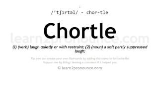 Pronunciation of Chortle  Definition of Chortle [upl. by Kary]