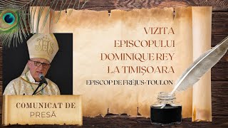 COMUNICAT DE PRESĂ Vizita Episcopului Dominique Rey la Timișoara [upl. by Nyleek]