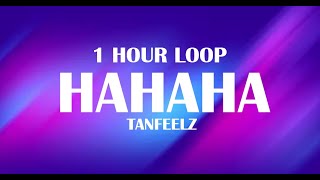 TANFEELZ  HAHAHA LYRICS  1 HOUR LOOP [upl. by Parfitt]