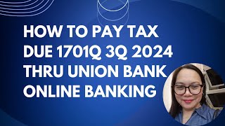 HOW TO PAY TAX DUE 1701Q 3Q 2024 THRU UNION BANK ONLINE BANKING [upl. by Ikuy]