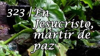 HA62  Himno 323  En Jesucristo mártir de paz [upl. by Felipa]