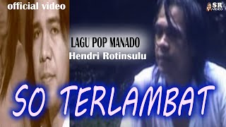 KARAOKE LAGU MANADO POPULER SO TERLAMBAT Voc HENDRI ROTINSULU Cipt Eddy Wowor Music Chairul [upl. by Anihc]