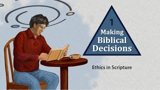 Making Biblical Decisions  Lesson 1 Ethics in Scripture [upl. by Samala]