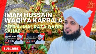 HAZRAT IMAM HUSSAIN KARBALA PEER AJMAL RAZA QADRI SAHAB [upl. by Alyaj836]