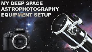 My Current DSLR Astrophotography Setup For Capturing Deep Space Objects [upl. by Esil345]