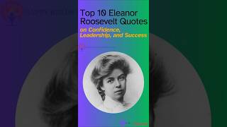 Top 10 Eleanor Roosevelt Quotes on Confidence Leadership [upl. by Eltsyrc469]