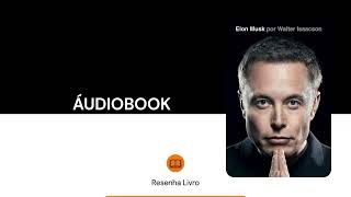 Elon Musk  Walter Isaacson Áudiobook Parte 1  Resenha Livro [upl. by Ariamo]