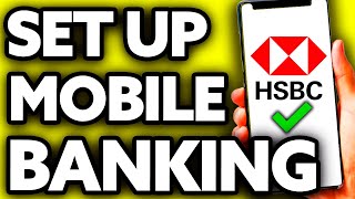 How To Set Up HSBC Mobile Banking 2024 [upl. by Harshman467]