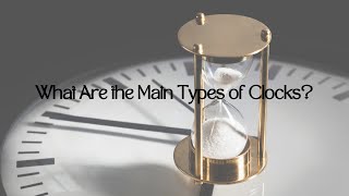 What Are the Main Types of Clocks [upl. by Ardna127]