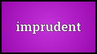 Imprudent Meaning [upl. by Htez236]