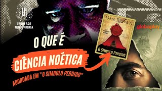 Noética a ciência citada no livro quotO Símbolo Perdidoquot [upl. by Sampson414]