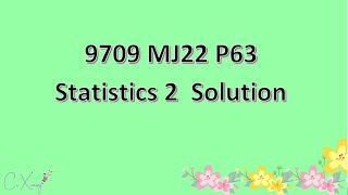 970963MJ22 CAIE Alevel Statistics 2 Solution [upl. by Nosam429]