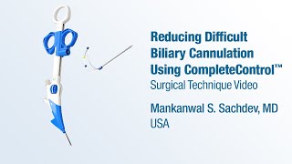 Dr Mankanwal Sachdev  Reducing Difficult Biliary Cannulation Using CompleteControl™  CONMED [upl. by Akinak391]