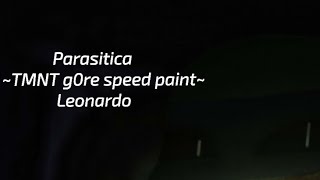 ParasiticaTMNT g0re speed paintLeonardo [upl. by Ynaffik]