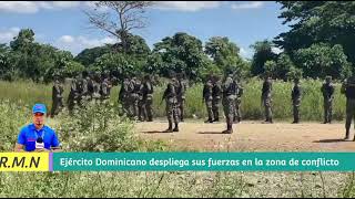 Ejército Dominicano despliega más equipos militares en la zona de conflicto en la frontera con Haití [upl. by Nohsram]