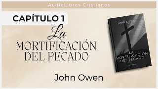 Capitulo 1  La mortificación del pecado  John Owen  Audiolibros Cristianos [upl. by Danyluk]