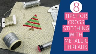 8 Tips for Cross Stitching with Metallic Threads [upl. by Sinnod132]