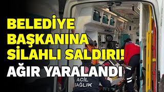 İşte o belediye başkanına silahlı saldırı Ağır yaralandı [upl. by Heeley]