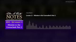 2023 Q4 Lesson 11 – EGW Notes – Mission to the Unreached Part 2 [upl. by Small278]