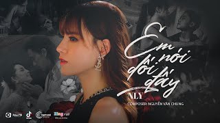 Em Nói Dối Đấy  NLy  Composer Nguyễn Văn Chung  MUSIC VIDEO OFFICIAL [upl. by Bilak]