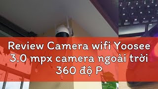 Review Camera wifi Yoosee 30 mpx camera ngoài trời 360 độ PTZ Full HD giám sát quay đêm có màu [upl. by Eesyak]