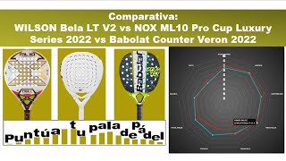 Comparativa Wilson Bela LT V2 Nox ML10 Pro Cup Luxury Series 2022 Babolat Counter Veron 2022 [upl. by Aicilev463]