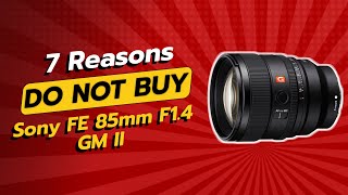 Sony FE 85mm F14 GM II 🤔  7 Reasons NOT to Buy [upl. by Akemyt470]