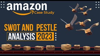 Amazon Case Study A SWOT and PESTLE Analysis of its Business Model [upl. by Shanney]