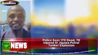 Police Says 170 Dead 70 Injured In Jigawa Petrol Tanker Explosion [upl. by Anyg]