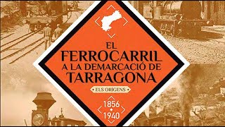 “El ferrocarril a la demarcació de Tarragona” Els orígens 1856–1940 [upl. by Reiser]